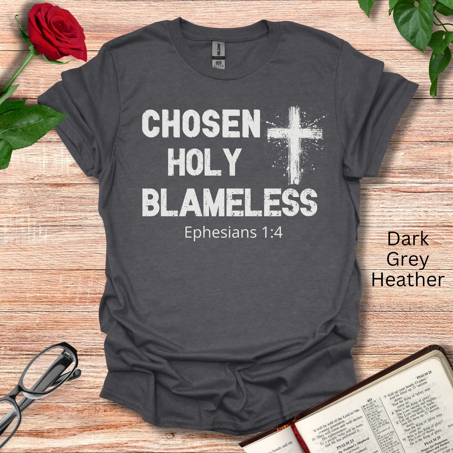 This t-shirt has Chosen Holy Blameless on the front with a Cross. It also notes Ephesians 1:4.